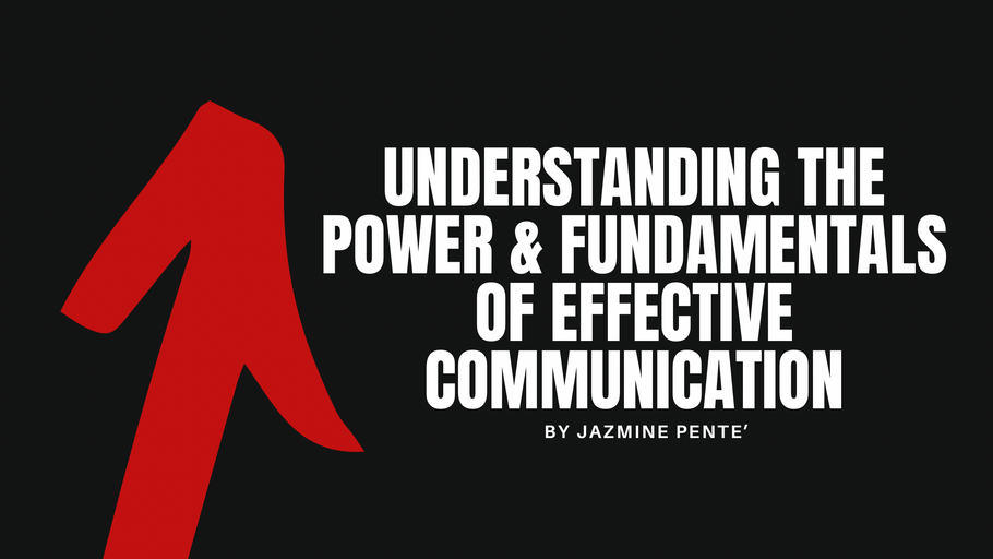Understanding the Power & Fundamentals of Effective Communication