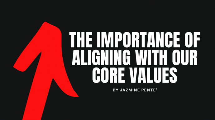 The Importance of Aligning With Our Core Values