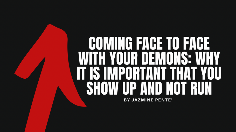 Coming Face To Face With Your Demons: Why It Is Important That You Show Up And Not Run